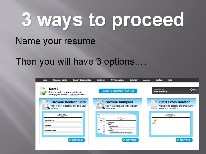 3 ways to proceed Name your resume Then you will have 3 options…. 