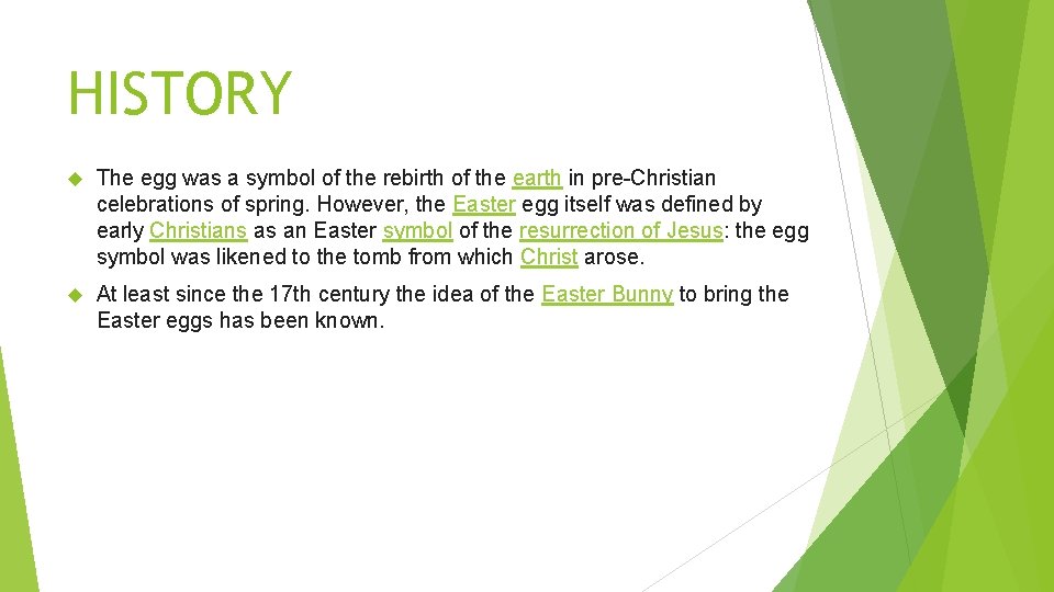 HISTORY The egg was a symbol of the rebirth of the earth in pre-Christian