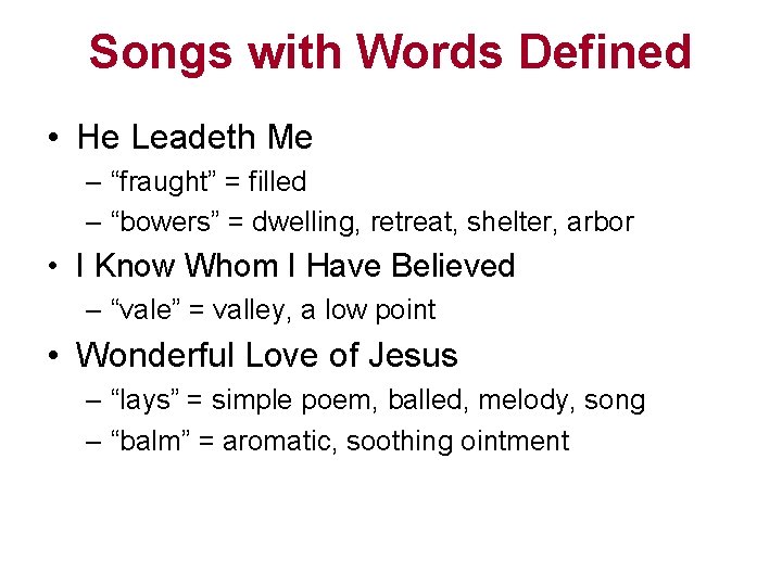 Songs with Words Defined • He Leadeth Me – “fraught” = filled – “bowers”