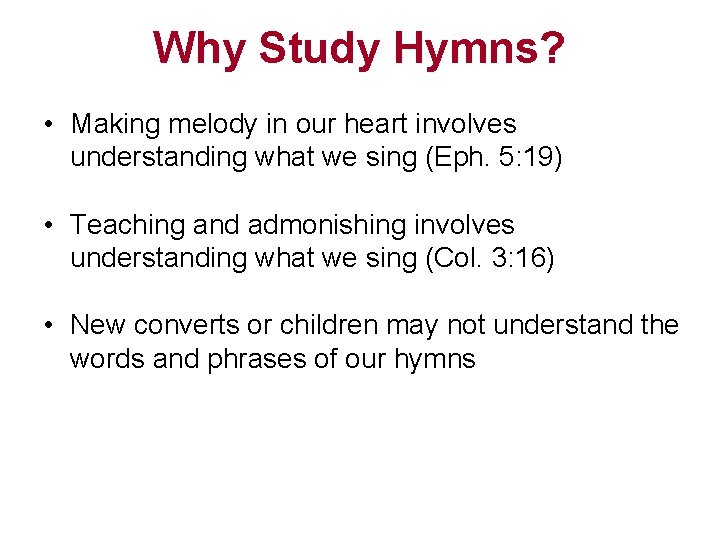 Why Study Hymns? • Making melody in our heart involves understanding what we sing