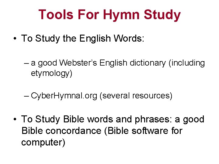 Tools For Hymn Study • To Study the English Words: – a good Webster’s