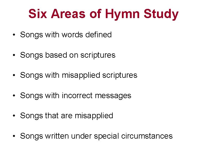 Six Areas of Hymn Study • Songs with words defined • Songs based on