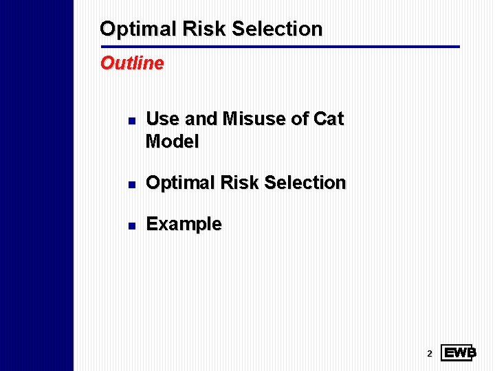 Optimal Risk Selection Outline n Use and Misuse of Cat Model n Optimal Risk