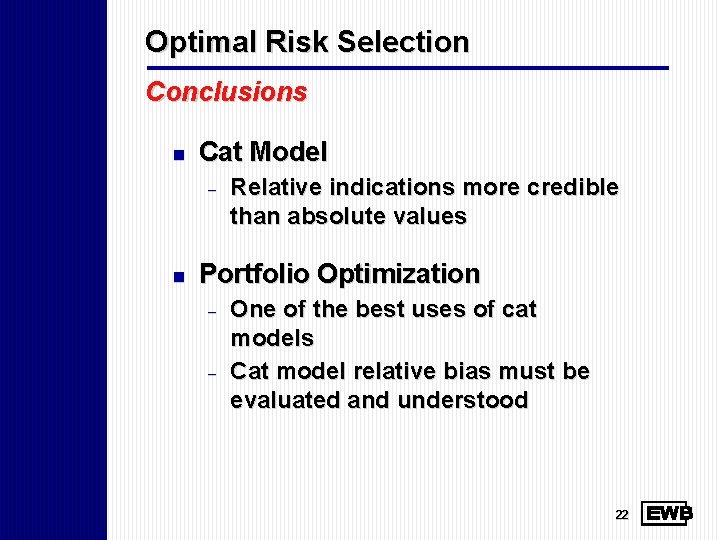 Optimal Risk Selection Conclusions n Cat Model - n Relative indications more credible than