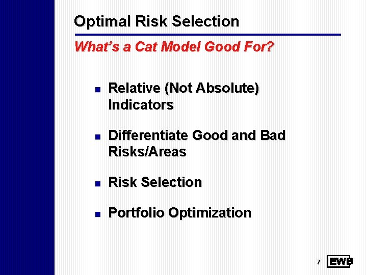 Optimal Risk Selection What’s a Cat Model Good For? n Relative (Not Absolute) Indicators