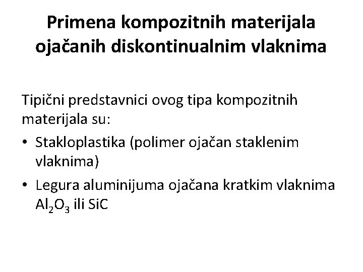 Primena kompozitnih materijala ojačanih diskontinualnim vlaknima Tipični predstavnici ovog tipa kompozitnih materijala su: •