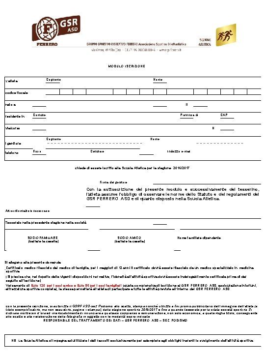 MODULO ISCRIZIONE Cognome L’atleta Nome codice fiscale nato a residente in il Comune Provincia