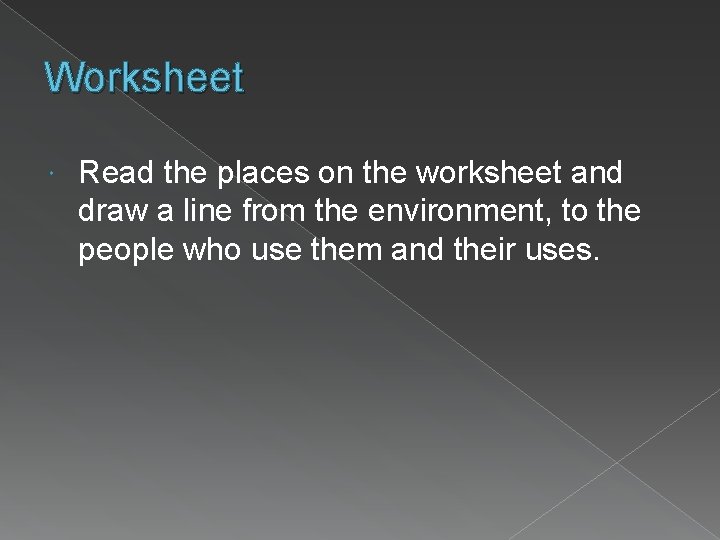Worksheet Read the places on the worksheet and draw a line from the environment,
