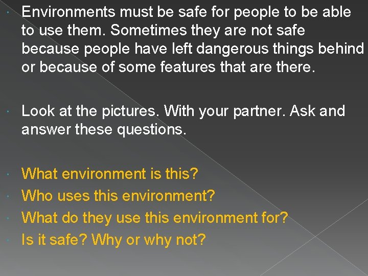  Environments must be safe for people to be able to use them. Sometimes