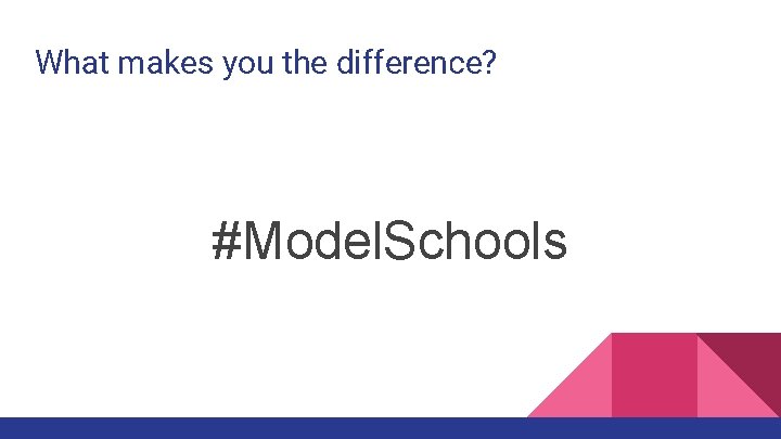 What makes you the difference? #Model. Schools 