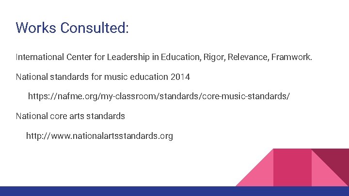 Works Consulted: International Center for Leadership in Education, Rigor, Relevance, Framwork. National standards for