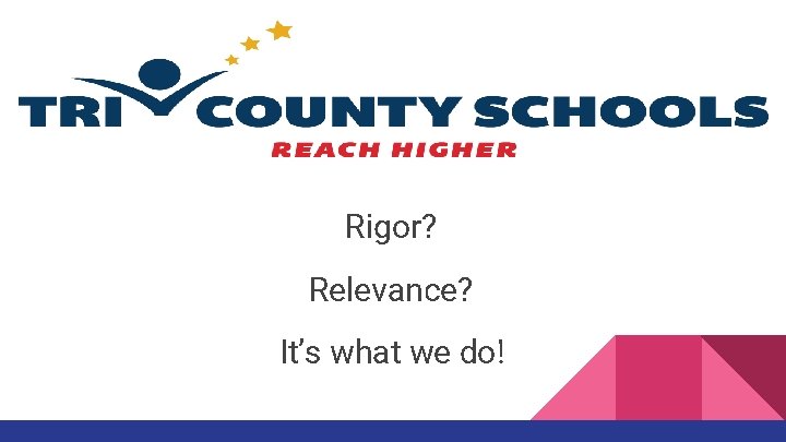 Rigor? Relevance? It’s what we do! 