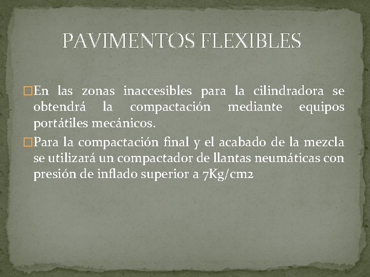 PAVIMENTOS FLEXIBLES �En las zonas inaccesibles para la cilindradora se obtendrá la compactación mediante