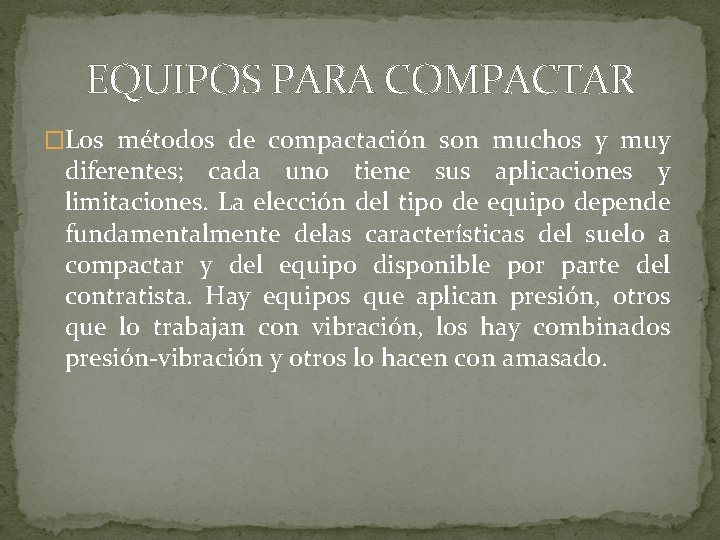 EQUIPOS PARA COMPACTAR �Los métodos de compactación son muchos y muy diferentes; cada uno