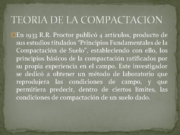 TEORIA DE LA COMPACTACION �En 1933 R. R. Proctor publicó 4 artículos, producto de