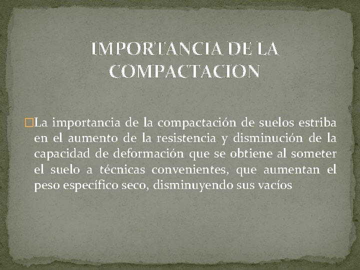 IMPORTANCIA DE LA COMPACTACION �La importancia de la compactación de suelos estriba en el