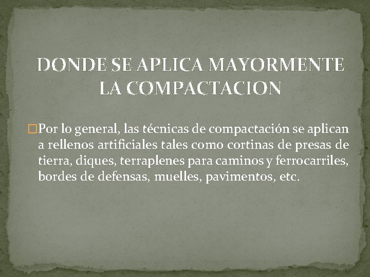 DONDE SE APLICA MAYORMENTE LA COMPACTACION �Por lo general, las técnicas de compactación se