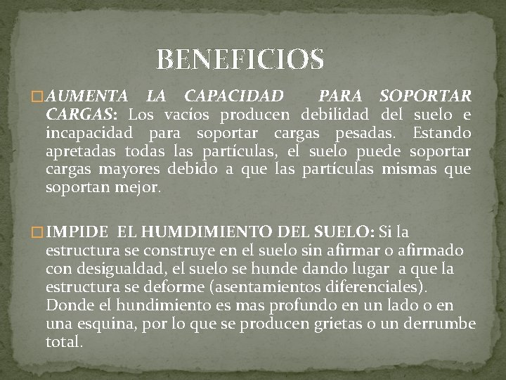 BENEFICIOS � AUMENTA LA CAPACIDAD PARA SOPORTAR CARGAS: Los vacíos producen debilidad del suelo