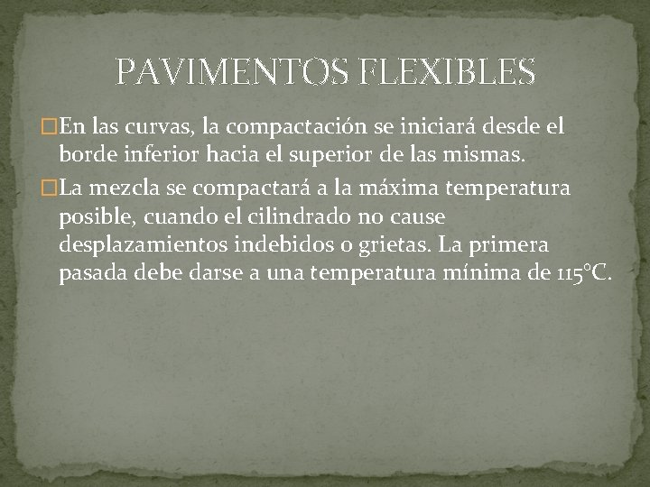 PAVIMENTOS FLEXIBLES �En las curvas, la compactación se iniciará desde el borde inferior hacia