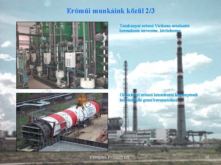 Erőműi munkáink közül 2/3 Tatabányai erőmű Vízüzem sótalanító berendezés tervezése, kivitelezése Oroszlányi erőmű kéntelenítő