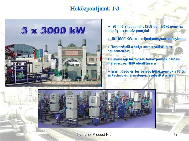 Hőközpontjaink 1/3 Ø 98’ – óta több, mint 1200 db ország több száz pontján!