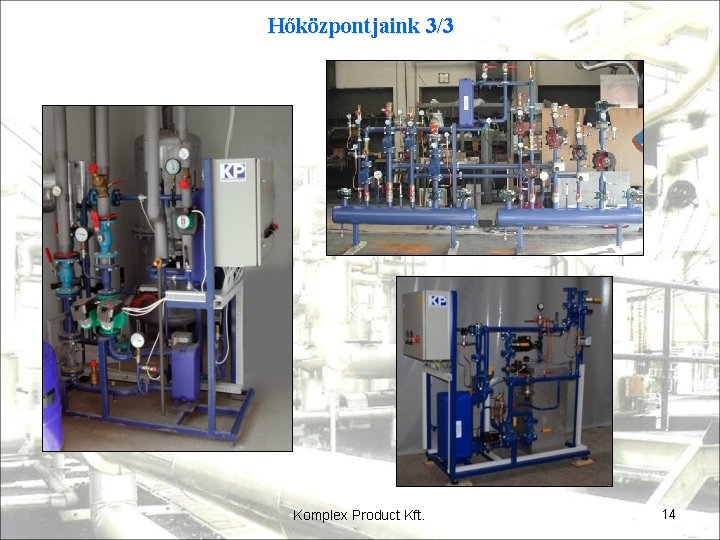 Hőközpontjaink 3/3 Komplex Product Kft. 14 