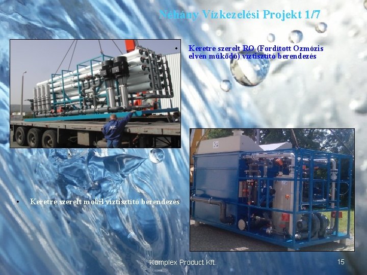 Néhány Vízkezelési Projekt 1/7 • • Keretre szerelt RO (Fordított Ozmózis elvén működő) víztisztító