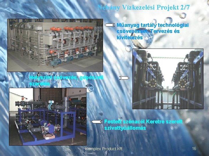 Néhány Vízkezelési Projekt 2/7 Műanyag tartály technológiai csövezéssel, Tervezés és kivitelezés Helyszíni csövezés, gépészeti