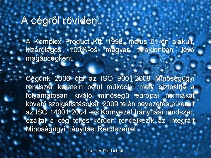 A cégről röviden: • A Komplex Product Kft. 1998. május 01 -én alakult, kizárólagos