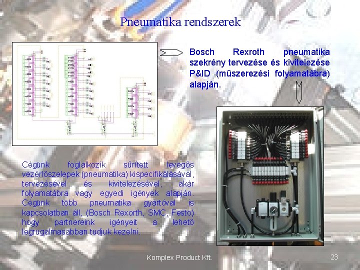 Pneumatika rendszerek Bosch Rexroth pneumatika szekrény tervezése és kivitelezése P&ID (műszerezési folyamatábra) alapján. Cégünk