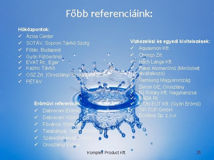 Főbb referenciáink: Hőközpontok: ü Ázsia Center ü SOTÁV, Soproni Távhő Szolg. ü Főtáv, Budapest