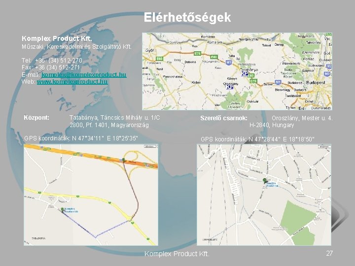 Elérhetőségek Komplex Product Kft. Műszaki, Kereskedelmi és Szolgáltató Kft. Tel: +36 (34) 512 -270