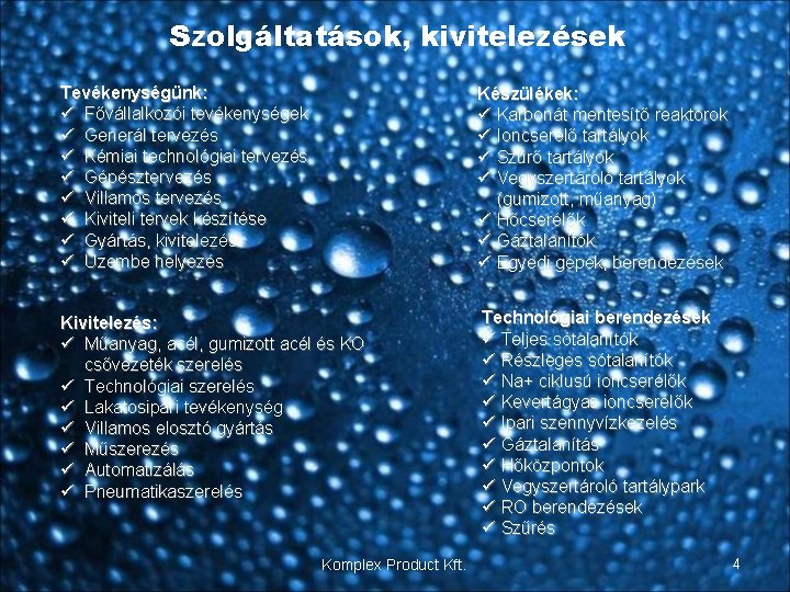Szolgáltatások, kivitelezések Tevékenységünk: ü Fővállalkozói tevékenységek ü Generál tervezés ü Kémiai technológiai tervezés ü