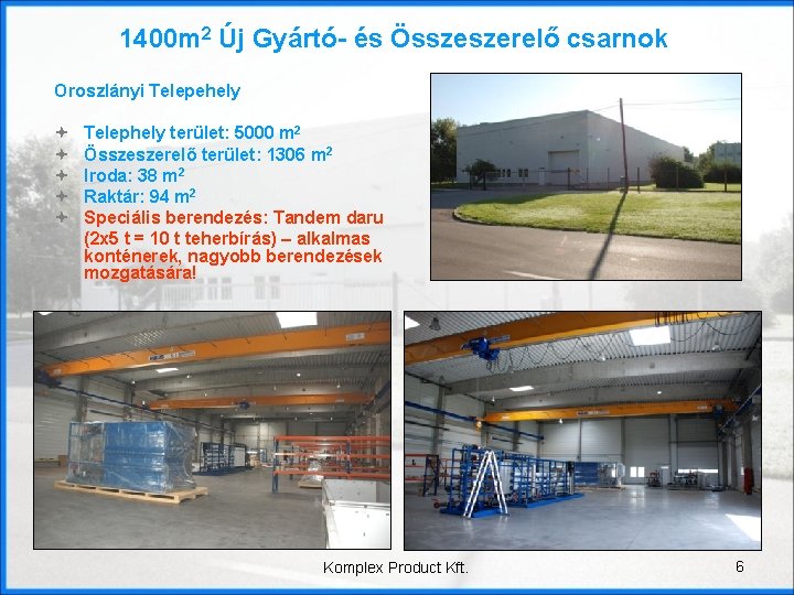 1400 m 2 Új Gyártó- és Összeszerelő csarnok Oroszlányi Telepehely ª ª ª Telephely