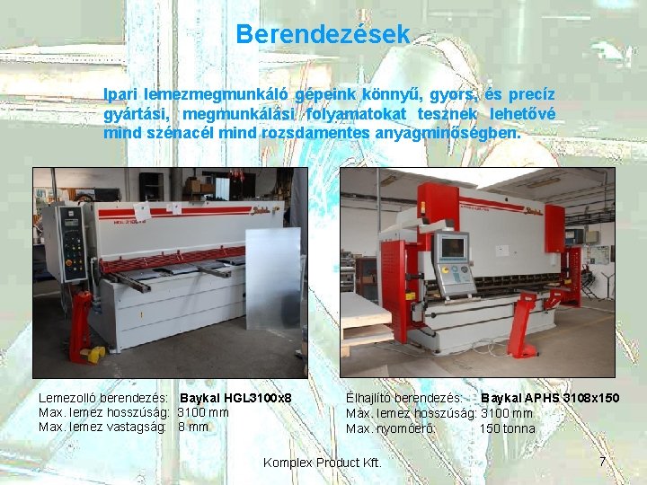 Berendezések Ipari lemezmegmunkáló gépeink könnyű, gyors, és precíz gyártási, megmunkálási folyamatokat tesznek lehetővé mind