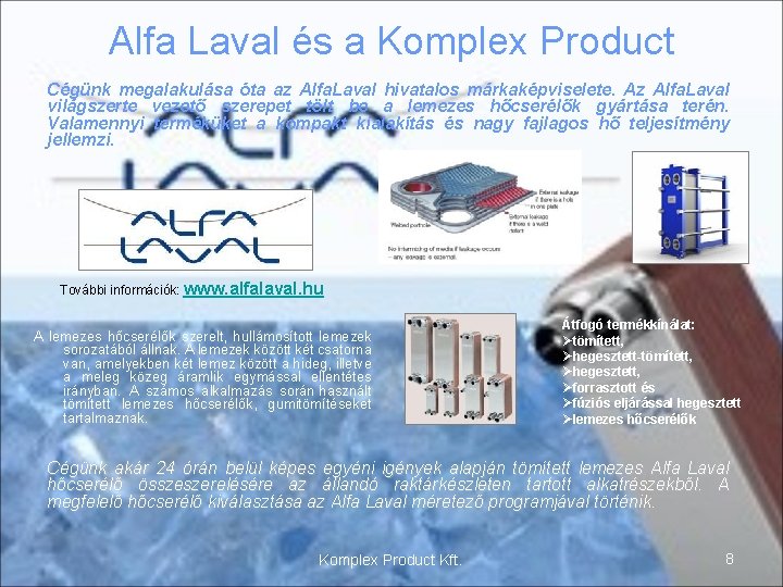Alfa Laval és a Komplex Product Cégünk megalakulása óta az Alfa. Laval hivatalos márkaképviselete.