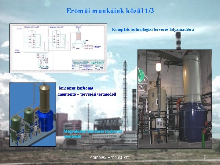 Erőműi munkáink közül 1/3 Komplett technológiai tervezés folyamatábra Ioncserés karbonát mentesítő – tervezési testmodell