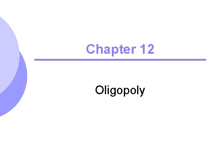 Chapter 12 Oligopoly 