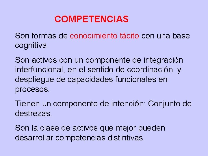 COMPETENCIAS Son formas de conocimiento tácito con una base cognitiva. Son activos con un
