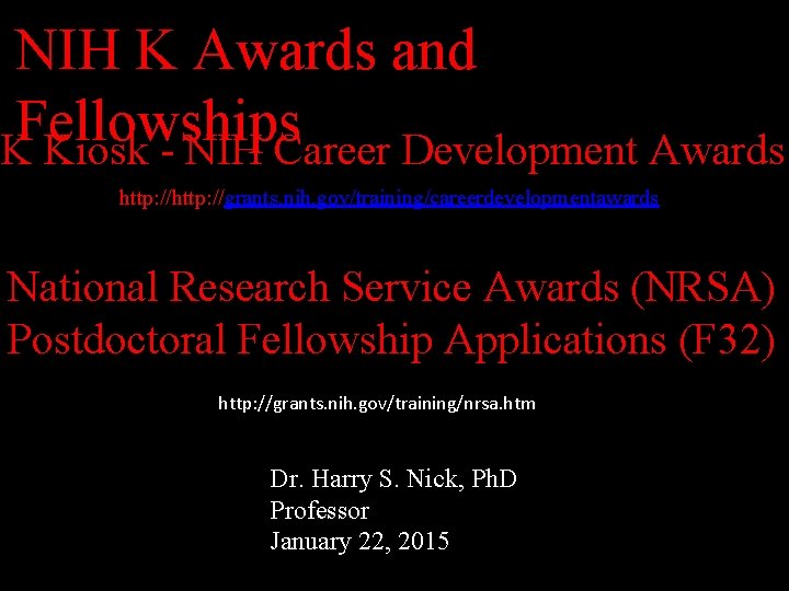 NIH K Awards and Fellowships K Kiosk - NIH Career Development Awards http: //grants. NIH K Awards and Fellowships K Kiosk - NIH Career Development Awards http: //grants.