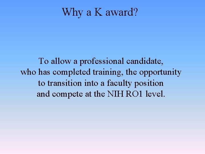 Why a K award? To allow a professional candidate, who has completed training, the Why a K award? To allow a professional candidate, who has completed training, the