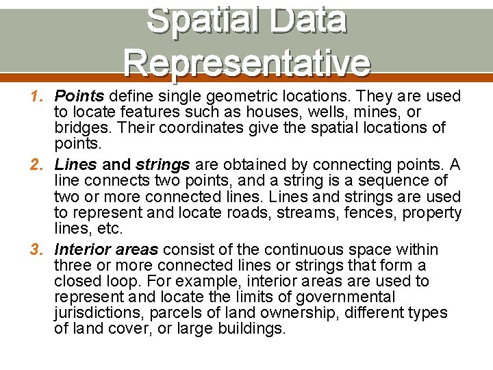 Spatial Data Representative 1. Points define single geometric locations. They are used to locate