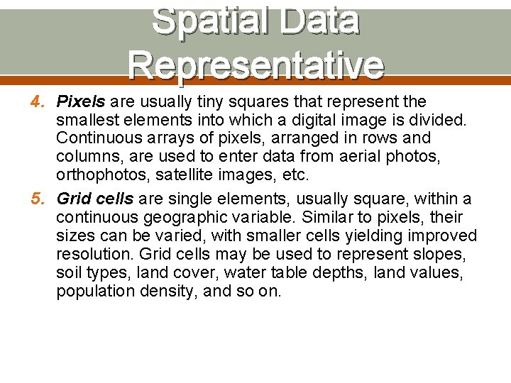 Spatial Data Representative 4. Pixels are usually tiny squares that represent the smallest elements