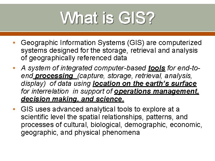 What is GIS? • Geographic Information Systems (GIS) are computerized systems designed for the
