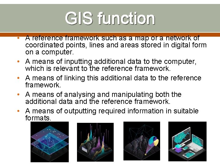 GIS function • A reference framework such as a map or a network of
