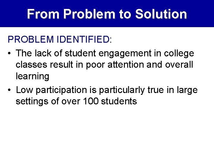 From Problem to Solution PROBLEM IDENTIFIED: • The lack of student engagement in college