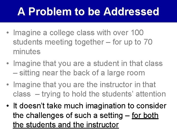 A Problem to be Addressed • Imagine a college class with over 100 students