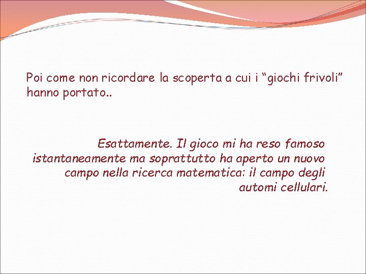 Poi come non ricordare la scoperta a cui i “giochi frivoli” hanno portato. .