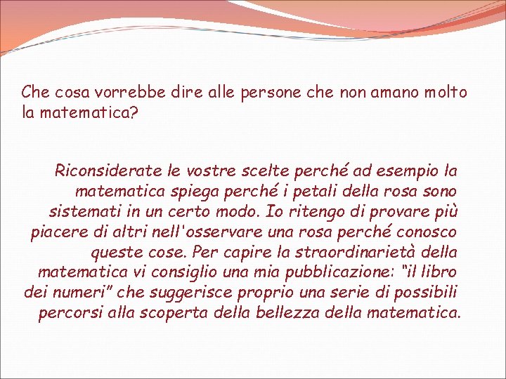 Che cosa vorrebbe dire alle persone che non amano molto la matematica? Riconsiderate le