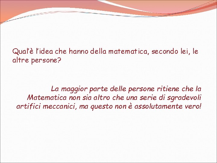 Qual’è l’idea che hanno della matematica, secondo lei, le altre persone? La maggior parte